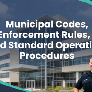 Municipal codes, enforcement rules, and standard operating procedures.